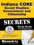 Indiana CORE Social Studies: Government and Citizenship Secrets Study Guide: Indiana CORE Test Review for the Indiana CORE Assessments for Educator Li