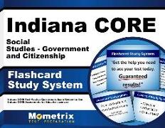Indiana Core Social Studies - Government and Citizenship Flashcard Study System: Indiana Core Test Practice Questions & Exam Review for the Indiana Co