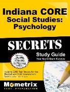 Indiana CORE Social Studies: Psychology Secrets Study Guide: Indiana CORE Test Review for the Indiana CORE Assessments for Educator Licensure