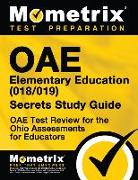 Oae Elementary Education (018/019) Secrets Study Guide: Oae Test Review for the Ohio Assessments for Educators