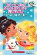 Step Into the Spotlight!: A Branches Book (the Amazing Stardust Friends #1): Volume 1