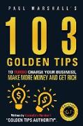 103 Golden Tips to Turbo Charge your Business, Make More Money and Get Rich