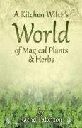 Kitchen Witch`s World of Magical Herbs & Plants, A