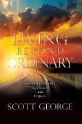 Living Beyond Ordinary: Discovering Authentic Significance and Purpose