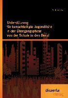 Unterstützung für benachteiligte Jugendliche in der Übergangsphase von der Schule in den Beruf