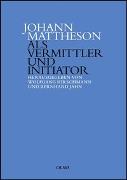 Johann Mattheson als Vermittler und Initiator