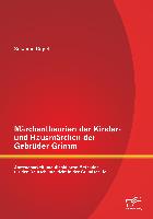 Märchentheorien der Kinder- und Hausmärchen der Gebrüder Grimm: Anwendbarkeit und didaktische Methoden für den Deutschunterricht in der Grundschule