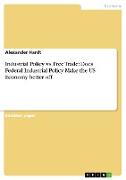 Industrial Policy vs. Free Trade: Does Federal Industrial Policy Make the US Economy better off