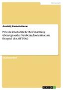 Privatwirtschaftliche Bereitstellung überregionaler Straßeninfrastruktur am Beispiel der ASFINAG