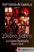 Pedro Fabro, la cuarta dimensión : orar y vivir