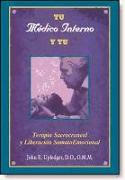 Tu médico interior y tú : terapia sacro-craneal y liberación somato-emocional