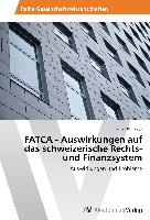 FATCA - Auswirkungen auf das schweizerische Rechts- und Finanzsystem