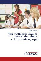 Faculty Attitudes towards how students learn