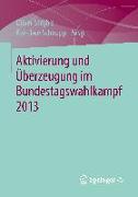 Aktivierung und Überzeugung im Bundestagswahlkampf 2013