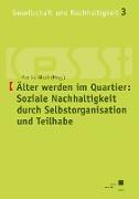 Älter werden im Quartier: Soziale Nachhaltigkeit durch Selbstorganisation und Teilhabe