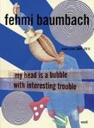 my head is a bubble with interesting trouble