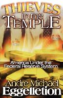 Thieves in the Temple - America Under the Federal Reserve System