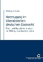 Netzzugang im liberalisierten deutschen Gasmarkt : eine modellgestützte Analyse zur Bildung von Marktgebieten