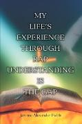My Life's Experience Through Rap Understanding Is the Gap