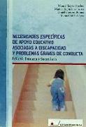 Necesidades específicas de apoyo educativo asociadas a discapacidad y problemas graves de conducta : infantil, primaria y secundaria