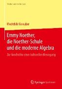 Emmy Noether, die Noether-Schule und die moderne Algebra