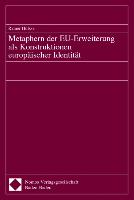 Metaphern der EU-Erweiterung als Konstruktionen europäischer Identität. Dissertation