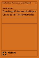 Zum Begriff des vernünftigen Grundes im Tierschutzrecht