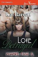 Love Betrayed [Vampire Food 6] (Siren Publishing Lovextreme Special Edition)