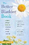 The Better Bladder Book: A Holistic Approach to Healing Interstitial Cystitis and Chronic Pelvic Pain