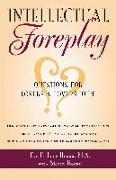 Intellectual Foreplay: A Book of Questions for Lovers and Lovers-To-Be