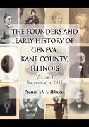 The Founders and Early History of Geneva, Kane County, Illinois: Volume I - Beginnings to 1837