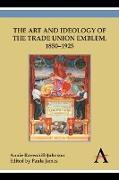 The Art and Ideology of the Trade Union Emblem, 1850-1925