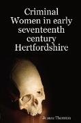 Criminal Women in Early Seventeenth Century Hertfordshire