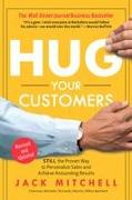 Hug Your Customers: Still the Proven Way to Personalize Sales and Achieve Astounding Results