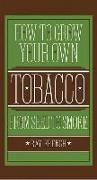 How to Grow Your Own Tobacco from Seed to Smoke