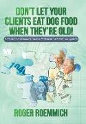Don't Let Your Clients Eat Dog Food When They're Old!