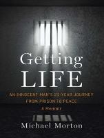 Getting Life: An Innocent Man&#65533,s 25-Year Journey from Prison to Peace