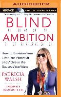 Blind Ambition: How to Envision Your Limitless Potential and Achieve the Success You Want