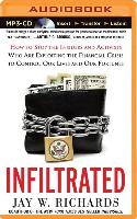 Infiltrated: How to Stop the Insiders and Activists Who Are Exploiting the Financial Crisis to Control Our Lives and Our Fortunes