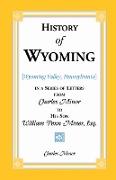 History of Wyoming (Valley, Pennsylvania) in a Series of Letters from Charles Minor to His Son William Penn Miner, Esq