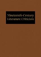 Nineteenth-Century Literature Criticism: Excerpts from Criticism of the Works of Nineteenth-Century Novelists, Poets, Playwrights, Short-Story Writers