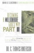 Becoming a Millionaire God's Way Part II: More Powerful Advice on Getting Money to You, Not from You