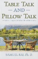 Table Talk and Pillow Talk: A Guide to a Happier and Richer Life and Relationship