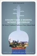 Couldn't Have a Wedding Without the Fiddler: The Story of Traditional Fiddling on Prince Edward Island
