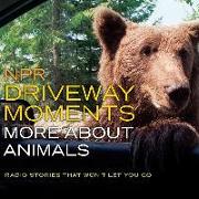 NPR Driveway Moments: More about Animals: Radio Stories That Won't Let You Go