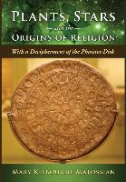 Plants, Stars and the Origins of Religion: With a Decipherment of the Phaistos Disk