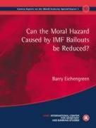 Can the Moral Hazard Caused by IMF Bailouts Be Reduced?: Geneva Reports on the World Economy Special Report 1