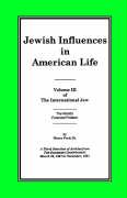 The International Jew Volume III: Jewish Influences in American Life