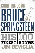 Counting Down Bruce Springsteen: His 100 Finest Songs