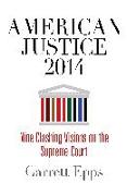 American Justice 2014: Nine Clashing Visions on the Supreme Court